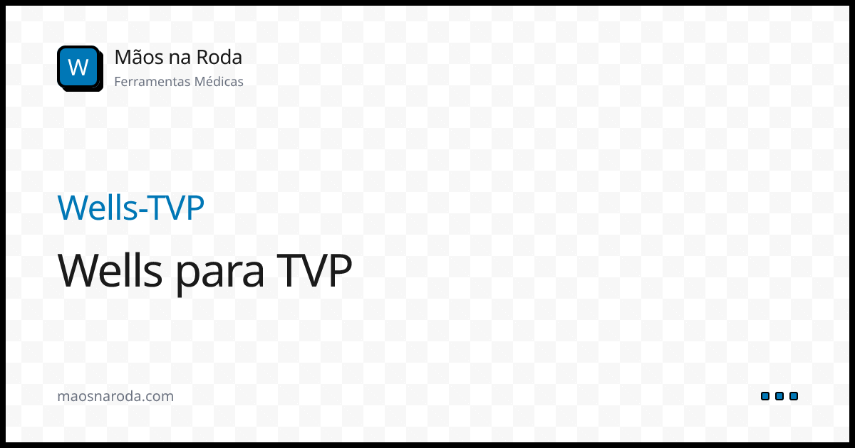 Calculadora Wells para TVP (Wells-TVP) - Mãos na Roda